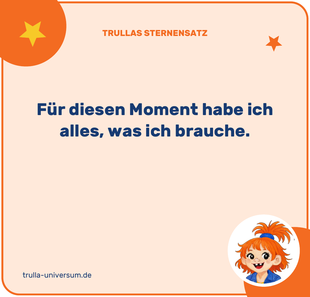 Für diesen Moment habe ich alles, was ich brauche.